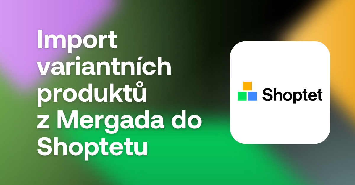 import variantních produktů z mergada do shoptetu